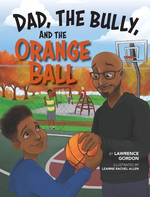 Dad, the Bully, and the Orange Ball - Hardcover