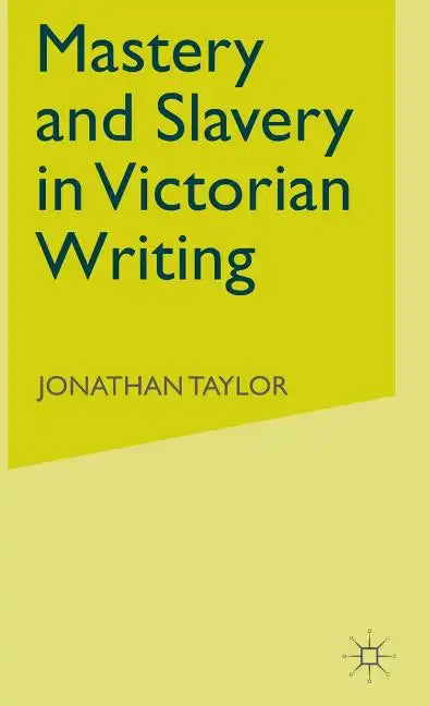 Mastery and Slavery in Victorian Writing - Hardcover
