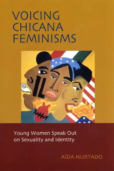 Voicing Chicana Feminisms: Young Women Speak Out on Sexuality and Identity - Hardcover