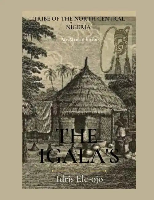 The Igala's: Tribe of the North Central Nigeria - Paperback