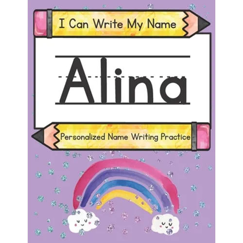 I Can Write My Name: Alina: Personalized Name Writing Practice - Paperback