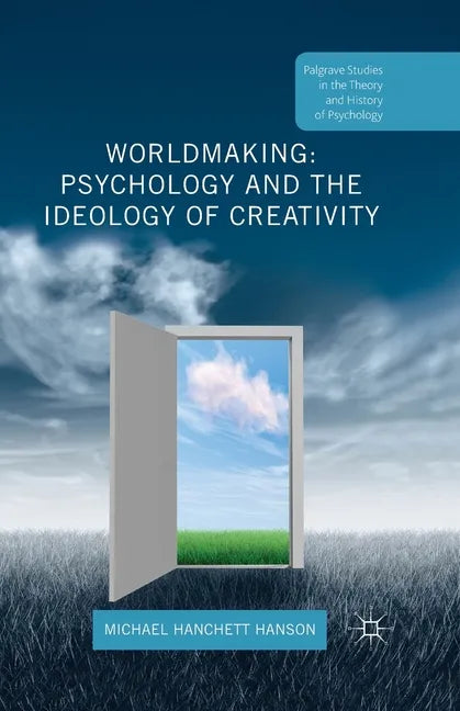 Worldmaking: Psychology and the Ideology of Creativity - Paperback