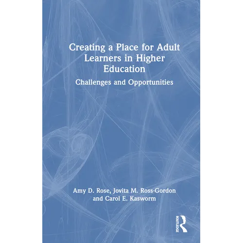 Creating a Place for Adult Learners in Higher Education: Challenges and Opportunities - Paperback