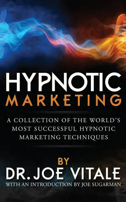 Hypnotic Marketing: A Collection of the World's Most Successful Hypnotic Marketing Techniques - Paperback