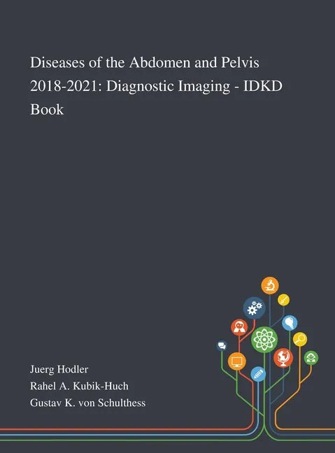 Diseases of the Abdomen and Pelvis 2018-2021: Diagnostic Imaging - IDKD Book - Hardcover