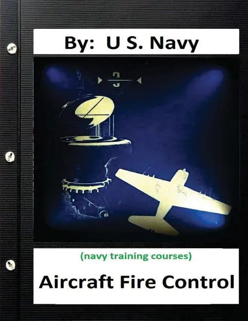 Aircraft Fire Control. By: U.S. Navy ( Navy Training Courses ) - Paperback