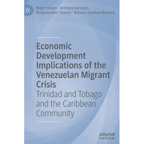 Economic Development Implications of the Venezuelan Migrant Crisis: Trinidad and Tobago and the Caribbean Community - Hardcover