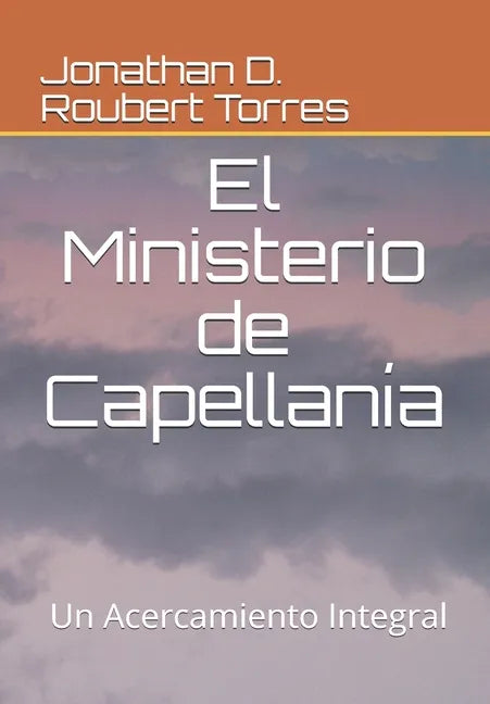 El Ministerio de Capellanía: Un acercamiento integral - Paperback