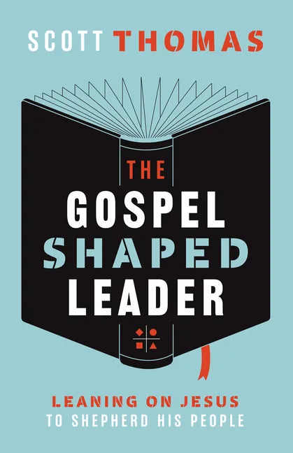 The Gospel Shaped Leader: Leaning on Jesus to Shepherd His People - Paperback