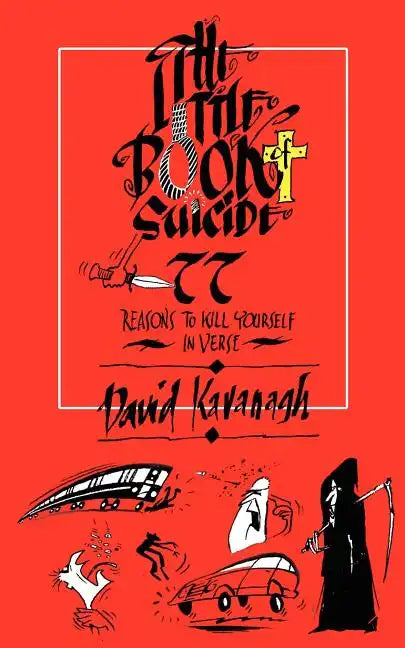 The Little Book of Suicide: 77 Reasons to Kill Yourself. In Verse. - Paperback