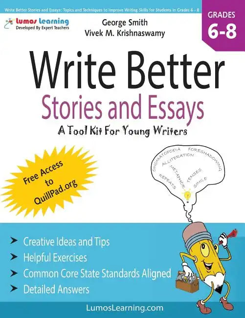 Write Better Stories and Essays: Topics and Techniques to Improve Writing Skills for Students in Grades 6 - 8: Common Core State Standards Aligned - Paperback