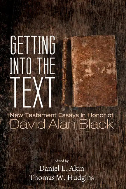 Getting Into the Text: New Testament Essays in Honor of David Alan Black - Paperback