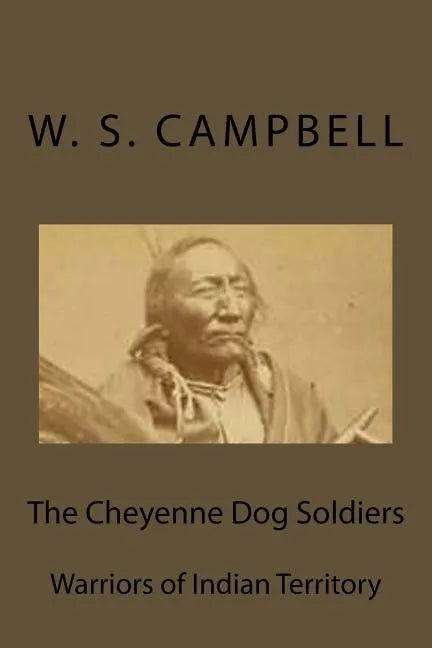 The Cheyenne Dog Soldiers: Warriors of Indian Territory - Paperback