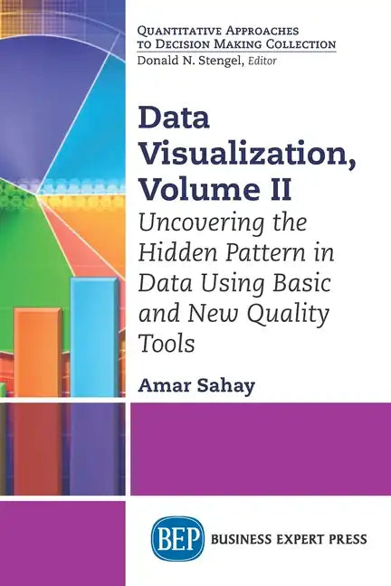 Data Visualization, Volume II: Uncovering the Hidden Pattern in Data Using Basic and New Quality Tools - Paperback