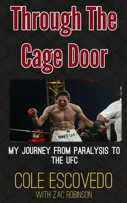 Through the Cage Door: My Journey from Paralysis to the UFC - Paperback