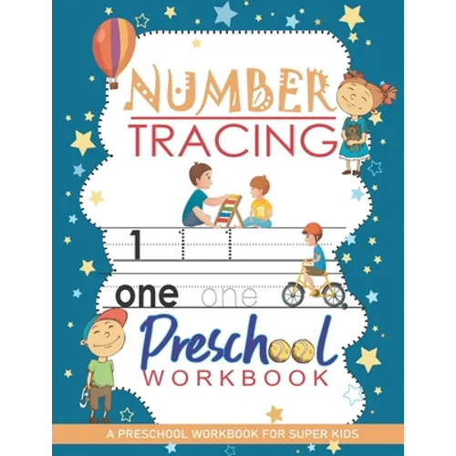 Number Tracing Workbook: A Preschool Workbook for Super Kids: Trace Numbers Practice Workbook For Kids, Pre Kindergarten Learning Materials, Wo - Paperback