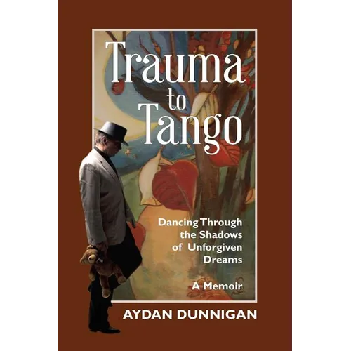 Trauma to Tango: Dancing through the shadows of unforgiven dreams. - Paperback