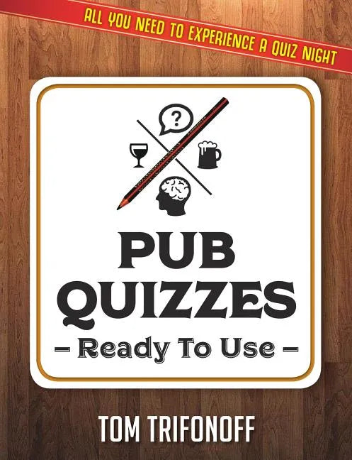 Pub Quizzes Ready To Use: All You Need To Experience A Pub Quiz - Paperback