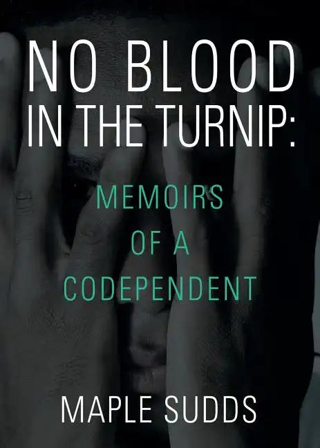 No Blood in the Turnip: Memoirs of a Codependent - Paperback