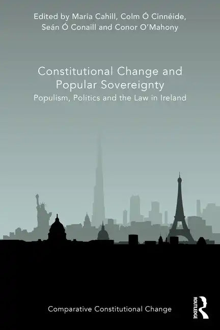 Constitutional Change and Popular Sovereignty: Populism, Politics and the Law in Ireland - Paperback
