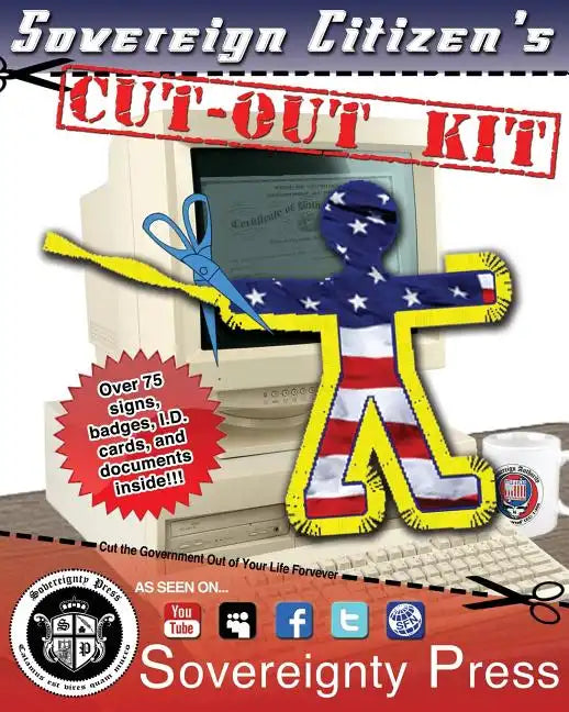 Sovereign Citizen's Cut-Out Kit 1.0: Cut the Government Out of Your Life Forever - Paperback