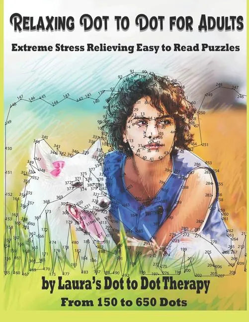 Relaxing Dot to Dot for Adults Extreme Stress Relieving Easy to Read Puzzles: From 150 to 650 Dots - Paperback