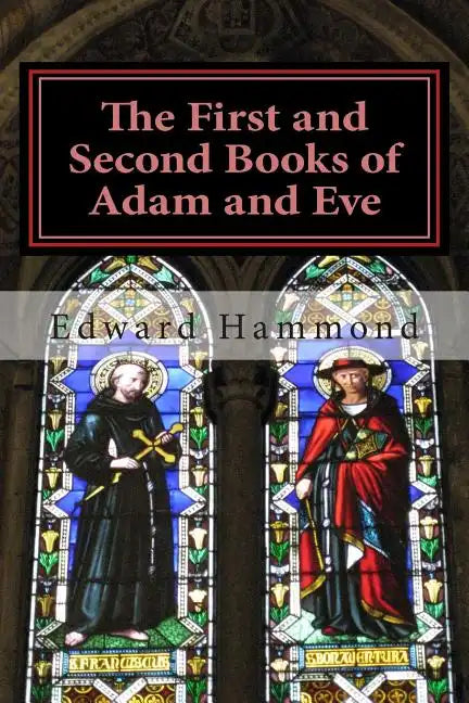 The First and Second Books of Adam and Eve: The Conflict of Adam and Eve with Satan - Paperback