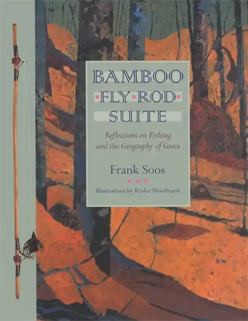 Bamboo Fly Rod Suite: Reflections on Fishing and the Geography of Grace - Paperback