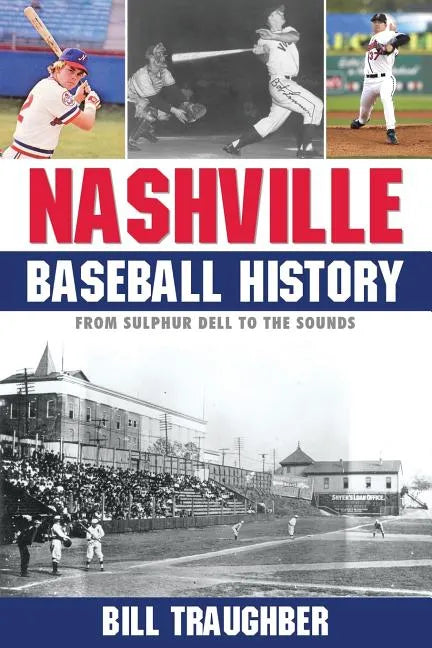 Nashville Baseball History: From Sulphur Dell to the Sounds - Paperback