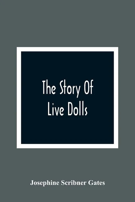 The Story Of Live Dolls; Being An Account Of How, On A Certain June Morning, All Of The Dolls In The Village Of Cloverdale Came Alive - Paperback