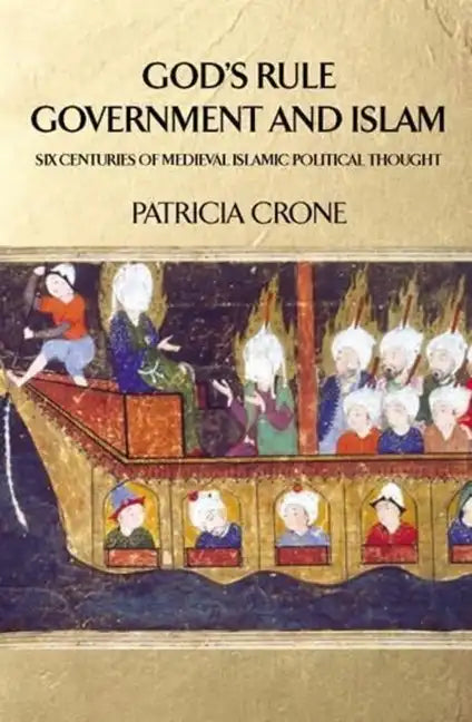 God's Rule - Government and Islam: Six Centuries of Medieval Islamic Political Thought - Paperback