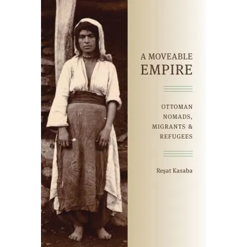 A Moveable Empire: Ottoman Nomads, Migrants, and Refugees - Paperback