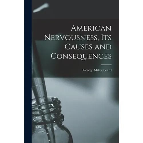 American Nervousness, Its Causes and Consequences - Paperback