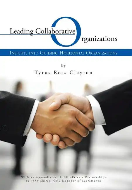 Leading Collaborative Organizations: Insights Into Guiding Horizontal Organizations - Hardcover