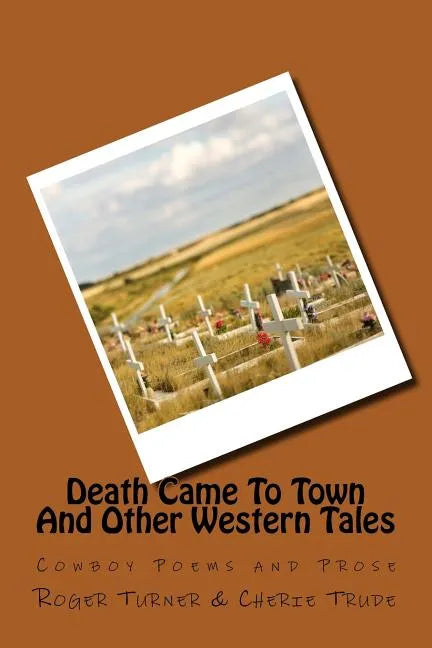 Death Came To Town And Other Western Tales: Cowboy Poems and Prose - Paperback