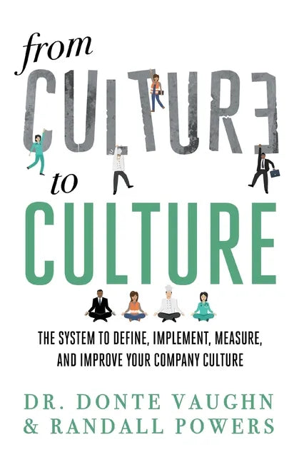 From CULTURE to CULTURE: The System to Define, Implement, Measure, and Improve Your Company Culture - Paperback