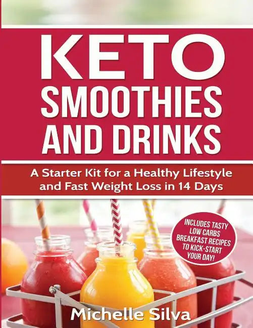 Keto Smoothies and Drinks: A Starter Kit for a Healthy Lifestyle and Fast Weight Loss in 14 Days - Paperback