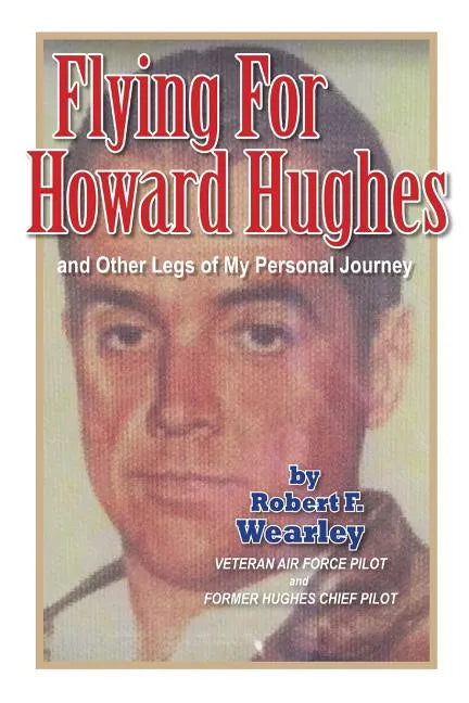 Flying for Howard Hughes: and Other Legs of My Personal Journey - Paperback