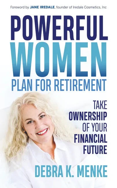 Powerful Women Plan for Retirement: Take Ownership of Your Financial Future - Paperback