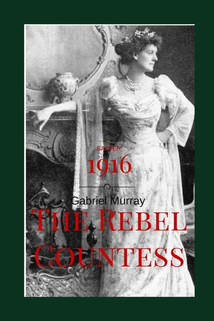 The Rebel Countess: Constance Markievitz; ( 1868-1927). - Paperback
