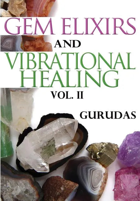 Gem Elixirs and Vibrational Healing Volume II - Paperback