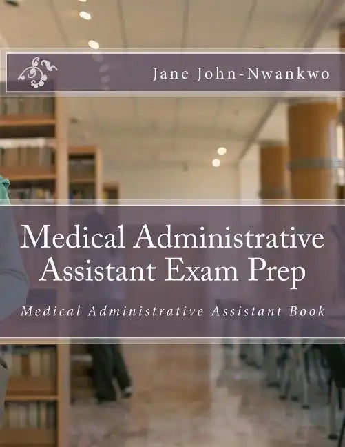 Medical Administrative Assistant Exam Prep: Medical Administrative Assistant Book - Paperback