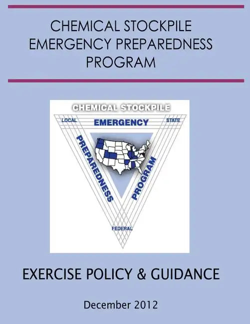 Exercise Policy and Guidance for the Chemical Stockpile Emergency Preparedness Program (December 2012) - Paperback