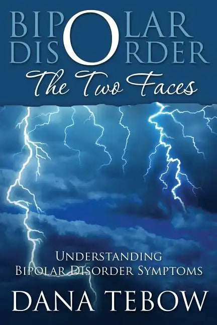 Bipolar Disorder: The Two Faces Understanding Bipolar Disorder Symptoms - Paperback