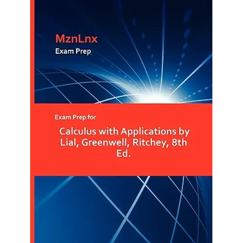 Exam Prep for Calculus with Applications by Lial, Greenwell, Ritchey, 8th Ed. - Paperback