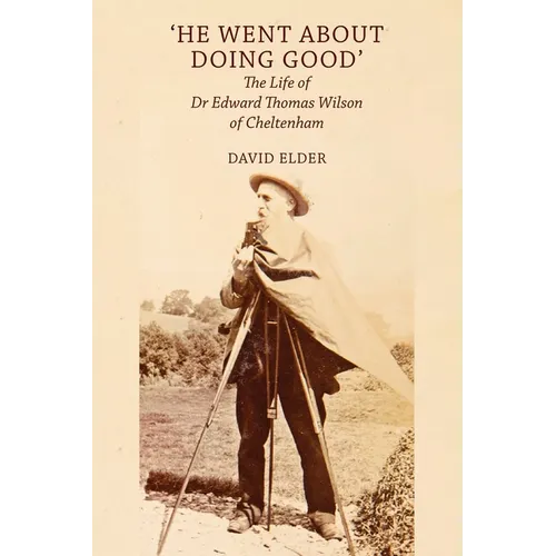 'He Went About Doing Good': the Life of Dr Edward Thomas Wilson of Cheltenham - Paperback