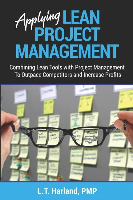 Applying Lean Project Management: Combining Lean Tools with Project Management To Outpace Competitors and Increase Profits - Paperback