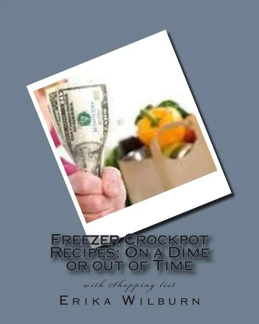 Freezer Crockpot Recipes: One a Dime or out of Time with Shopping list - Paperback