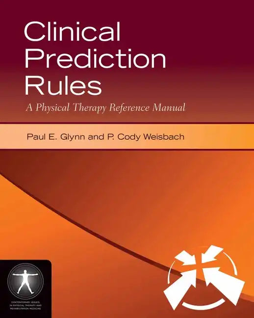 Clinical Prediction Rules: A Physical Therapy Reference Manual: A Physical Therapy Reference Manual - Paperback