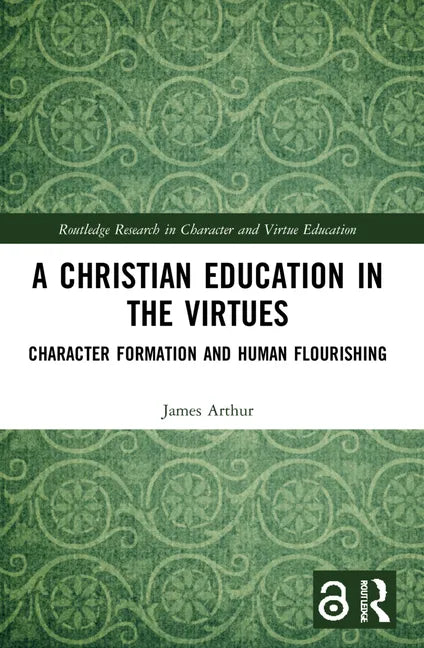 A Christian Education in the Virtues: Character Formation and Human Flourishing - Paperback